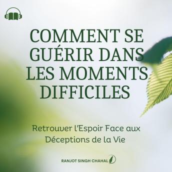 [French] - Comment se Guérir dans les Moments Difficiles: Retrouver l'Espoir Face aux Déceptions de la Vie