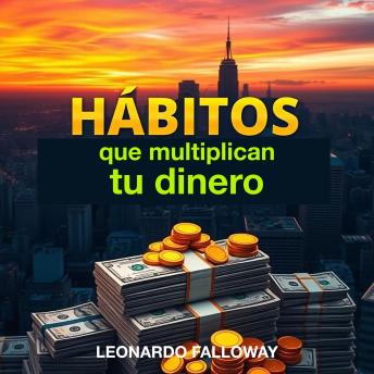 [Spanish] - HÁBITOS que multiplican tu dinero: Potencia tu aprendizaje sobre HÁBITOS que multiplican tu dinero con lecciones de audio cautivadoras para resultados asombrosos.