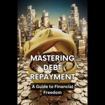Mastering Debt Repayment: A Guide to Financial Freedom