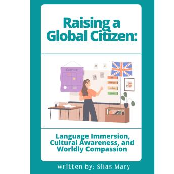 Raising a Global Citizen: Language Immersion, Cultural Awareness, and Worldly Compass