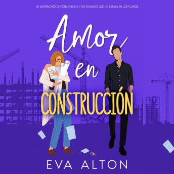 [Spanish] - Amor en Construcción: un matrimonio de conveniencia y un romance que no estaba en los planos