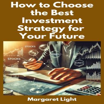 How to Choose the Best Investment Strategy for Your Future