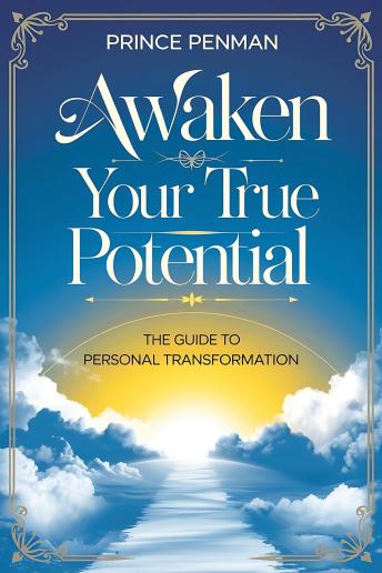 Awaken Your True Potential: The Guide to Personal Transformation