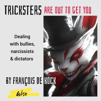 Tricksters are out to get you: Dealing with the bullies, narcissists, predators, robbers, stalkers, dictators, energetic vampires, and other stress generators in our lives.