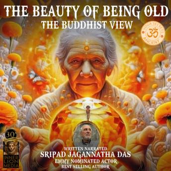 Beauty Of Being Old: The Buddhist View - Sripad Jagannatha Das