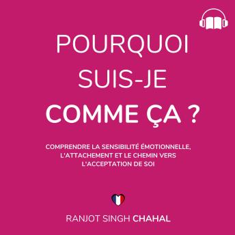 [French] - Pourquoi Suis-Je Comme Ça ?: Comprendre la Sensibilité Émotionnelle, l'Attachement et le Chemin vers l'Acceptation de Soi