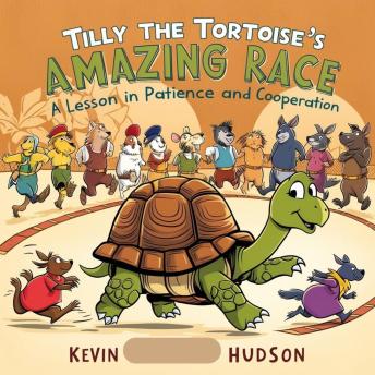 Tilly the Tortoise's Amazing Race:: A Lesson in Patience and Cooperation