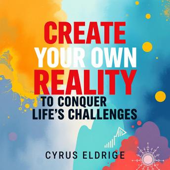 Create Your Own Reality to Conquer Life's Challenges: 'Unlock your potential! Dive into audio lessons to master life's challenges and shape your reality.'