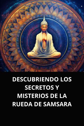 [Spanish] - DESCUBRIENDO LOS SECRETOS Y MISTERIOS DE LA RUEDA DE SAMSARA