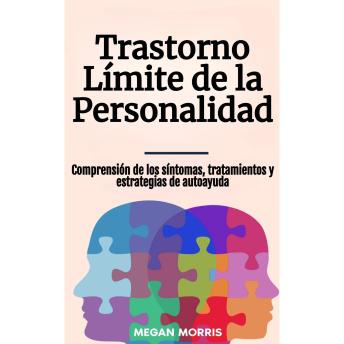 [Spanish] - Trastorno Límite de la Personalidad: Comprensión de los síntomas, tratamientos y estrategias de autoayuda