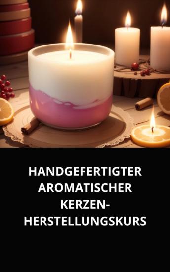[German] - HANDGEFERTIGTER AROMATISCHER KERZEN-HERSTELLUNGSKURS