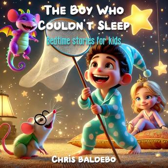 The Boy Who Couldn't Sleep: Bedtime Stories for Kids