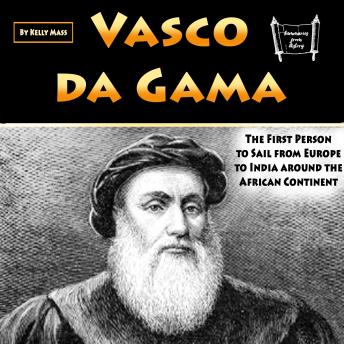 Vasco da Gama: The First Person to Sail from Europe to India around the African Continent