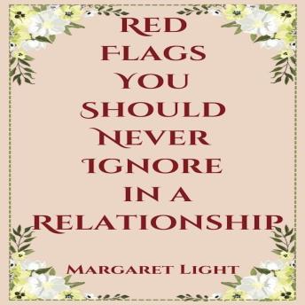 Red Flags You Should Never Ignore in a Relationship