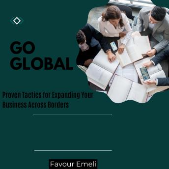 Go Global: Proven Tactics for Expanding Your Business Across Borders