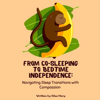 From Co-Sleeping to Bedtime Independence: Navigating Sleep Transitions with Compassion