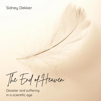 The End of Heaven: Disaster and Suffering in the Scientific Age
