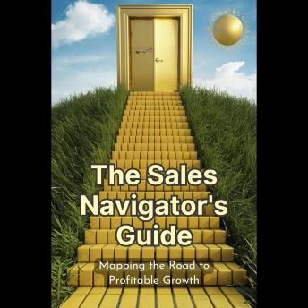 The Sales Navigator's Guide: Mapping the Road to Profitable Growth