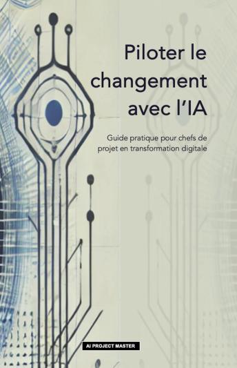 [French] - Piloter le changement avec l'IA : Guide pratique pour chefs de projet en transformation digitale