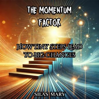 The Momentum Factor: How Tiny Steps Lead to Big Changes