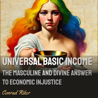 U.B.I.: The Masculine and Divine Answer to Economic Injustice