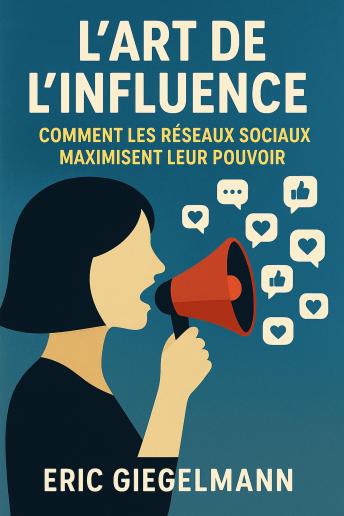 [French] - L'Art de l'Influence, Comment les Réseaux Sociaux Maximisent leur Pouvoir