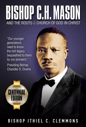 Bishop C. H. Mason: And the Roots of the Church of God in Christ