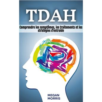 [French] - TDAH: Comprendre les symptômes, les traitements et les stratégies d'entraide