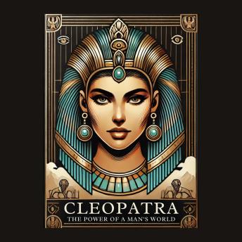 Cleopatra: The Power of a Queen in a Man’s World: C4 - Series Historical Figures Who Changed the World