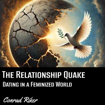 The Relationship Quake: Dating in a Feminized World