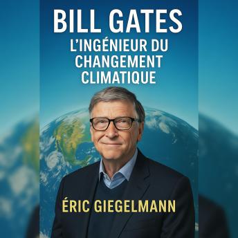 [French] - Bill Gates: L’Ingénieur du Changement Climatique