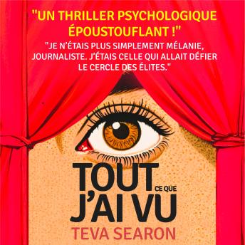 [French] - Tout ce que j'ai vu: Les élites ont des secrets sombres… elle est la seule à les avoir vus. Un thriller psychologique époustouflant qui vous tiendra en haleine jusqu’à la fin.