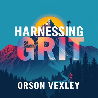Harnessing Grit: Unleash Your Drive for Unstoppable Success: 'Ignite your ambition with dynamic audio lessons that empower your journey to unstoppable success!'
