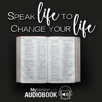 Speak Life to Change Your Life: Harnessing the Power of Personalized Scripture Confessions