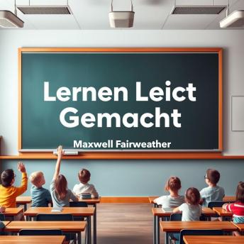 [German] - Lernen Leicht Gemacht: 'Optimiere deine Lernvorbereitung! Erlebe kraftvolle Audiolektionen für den maximalen Prüfungserfolg mit Lernen Leicht Gemacht!'