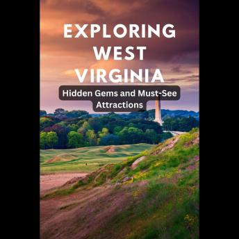 Exploring West Virginia: Hidden Gems and Must-See Attractions