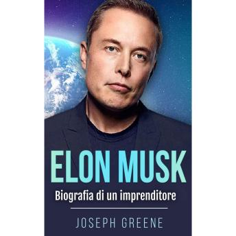 [Italian] - Elon Musk: Biografia di un imprenditore