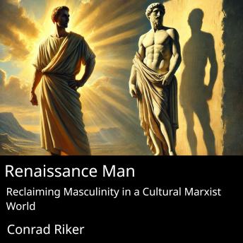 Renaissance Man: Reclaiming Masculinity in a Cultural Marxist World