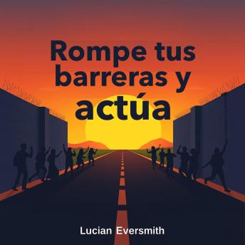 [Spanish] - Rompe tus barreras y actúa: ¡Actúa y rompe tus barreras! Escucha lecciones de audio impactantes que garantizan un rendimiento excepcional.