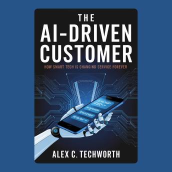 The AI-Driven Customer: How Smart Tech is Changing Service Forever
