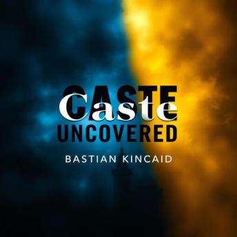 Caste Uncovered: Unraveling the Truths Behind Societal Divisions: 'Elevate your perspective! Experience impactful audio lessons from 'Caste Uncovered' and reveal the truths of society.'