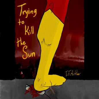 Trying to Kill the Sun
