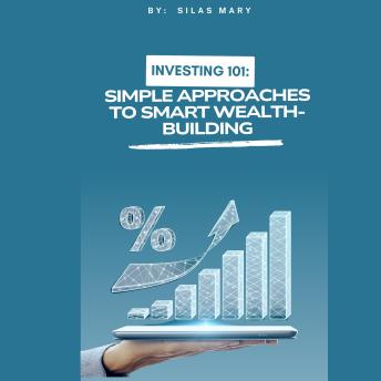 Investing 101: Simple Approaches to Smart Wealth-Building