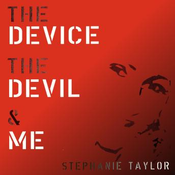 The Device, The Devil and Me: The mind is my battlefield. And I… I was my own worst nightmare.