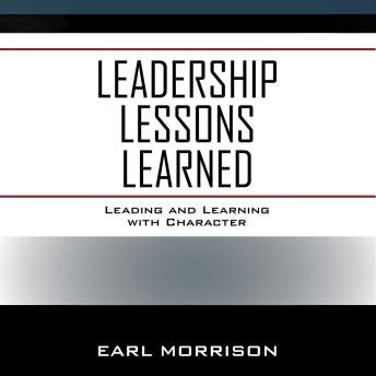 Leadership Lessons Learned: Leading and Learning with Character