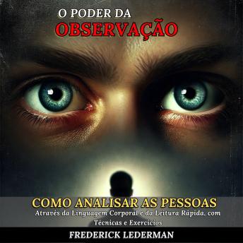 [Portuguese] - O Poder da Observação: Como Analisar as Pessoas Através da Linguagem Corporal e da Leitura Rápida, com Técnicas e Exercícios
