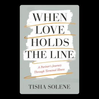 When Love Holds the Line: A Partner’s Journey Through Terminal Illness