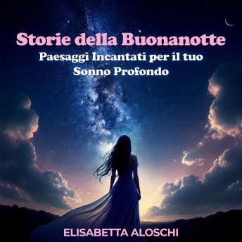 [Italian] - Storie della Buonanotte: Paesaggi Incantati per il tuo Sonno Profondo