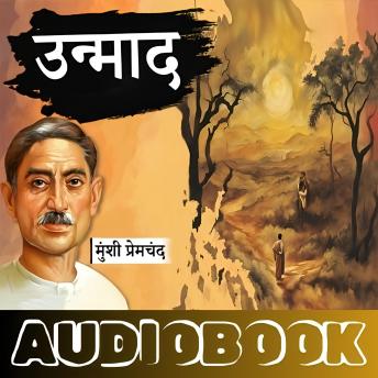 [Hindi] - Unmaad - Munshi Premchand Ki Kahani: उन्माद - मुंशी प्रेमचंद की रहस्यमयी कहानी