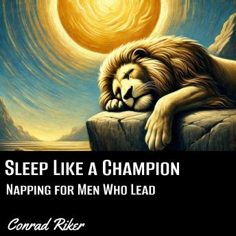 Sleep Like a Champion: Napping for Men Who Lead